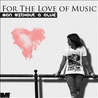 Man Without A Clue - For The Love Of Music