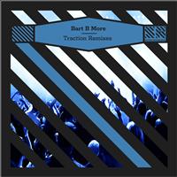 Bart B More - Traction Remixes - EP