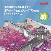 tONKPROJECT - When You Don't Know That I Know