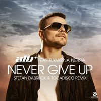 ATB feat. Ramona Nerra - Never Give Up (Stefan Dabruck & Tocadisco Remix)