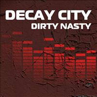 Decay City - Dirty Nasty