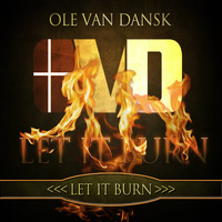Ole van Dansk - Let It Burn