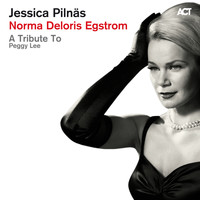 Jessica Pilnäs - Norma Deloris Egstrom - A Tribute to Peggy Lee