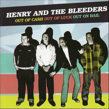 Henry & The Bleeders - Out of Cash, Out of Luck, Out On Bail