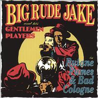 Big Rude Jake - Butane Fumes and Bad Cologne