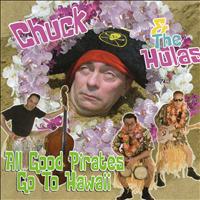 Chuck & The Hulas - All Good Pirates Go to Hawaii
