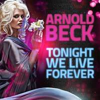 Arnold Beck - Tonight We Live Forever