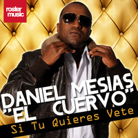 Daniel Mesias El Cuervo - Si Tu Quieres Vete