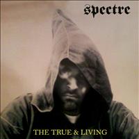 Spectre - The True & Living