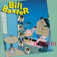 Bill Baxter - La belle vie