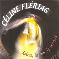 Céline Fleriag - Dieu, la vie, le monde