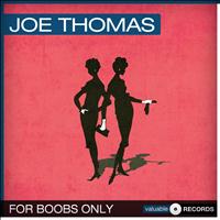 Joe Thomas - For Boobs Only