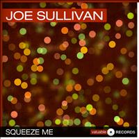 Joe Sullivan - Squeeze Me