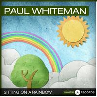 Paul Whiteman - Sitting On a Rainbow