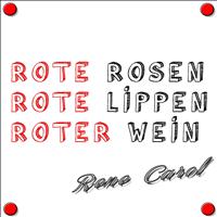 Rene Carol - Rote Rosen, Rote Lippen, Roter Wein