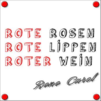 Rene Carol - Rote Rosen, Rote Lippen, Roter Wein