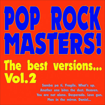 Various Artists - Pop Rock Masters! the Best Versions..., Vol. 2 (Samba pa ti, Fragile, What's up, Another one bites the dust, Heaven, You are not alone, Desperado, Love gun, Man in the mirror, Daniel...)
