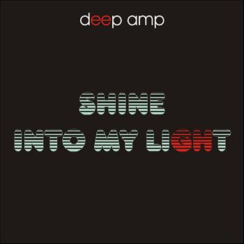 Deep Amp - Shine Into My Light