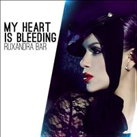Ruxandra Bar - My Heart Is Bleeding