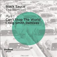 Black Sauce - The Remixes (Part.1) - Can't Stop The World (Craig Smith Remixes)