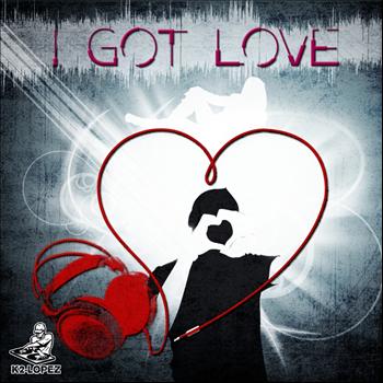 K2 Lopez - I Got Love
