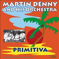 Martin Denny and His Orchestra - Primitiva (Original Album Plus Bonus Tracks)