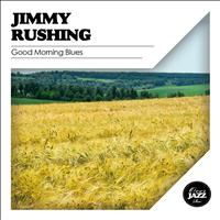 Jimmy Rushing - Good Morning Blues