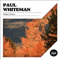 Paul Whiteman - Indian Dawn