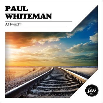 Paul Whiteman - At Twilight