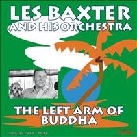 Les Baxter And His Orchestra - The Left Arm of Buddha (Singles 1955 - 1958)