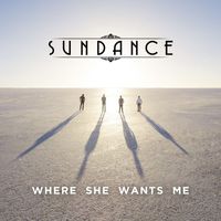 Sundance - Where She Wants Me