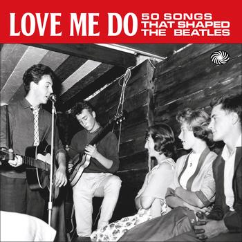 Various Artists - Love Me Do: 50 Songs That Shaped the Beatles