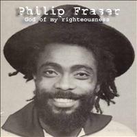 Philip Fraser - God of My Righteousness