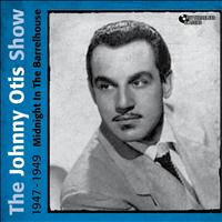 The Johnny Otis Show - Midnight in the Barrelhouse (1947 - 1949)