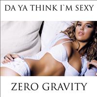 Zero Gravity - Da Ya Think I'm Sexy