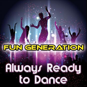 Fun Generation - Always Ready to Dance