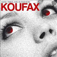 Koufax - Hard Times Are in Fashion
