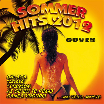 Various Artists - Sommer Hits 2012 (Balada, Tacatà, Titanium, Ai Se Eu Te pego, Danza Kuduro und viele andere)