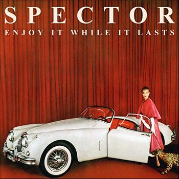 Spector - Enjoy It While It Lasts