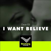 Oscar Gs - I Want Believe