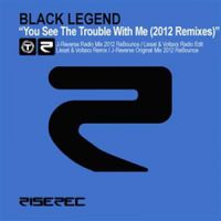 Black Legend - You See The Trouble With Me (2012 Remixes)