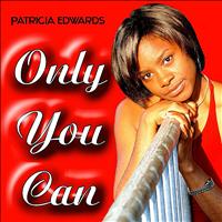 Patricia Edwards - Only You Can
