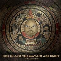 Mo Alexander - Just in Case the Mayans Are Right