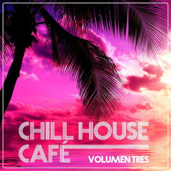 Various Artists - Chill House Cafè - Chill House Flavours (Vol. Tres)