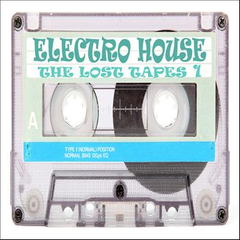 Various Artists - Electro House the Lost Tapes, Vol. 1 (Progressive, Vocal, Disconish' & Electronic House Music)