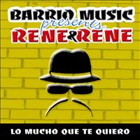 Rene & Rene - Lo Mucho Que Te Quiero (Barrio Music Presents)