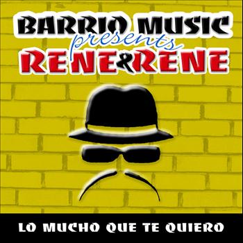 Rene & Rene - Lo Mucho Que Te Quiero (Barrio Music Presents)