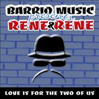 Rene & Rene - Love Is For The Two Of Us (Barrio Music Presents)