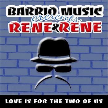 Rene & Rene - Love Is For The Two Of Us (Barrio Music Presents)