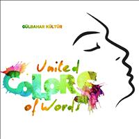 Gülbahar Kültür - United Colors of Words (A Lyrical Journey By Gülbahar Kültür)